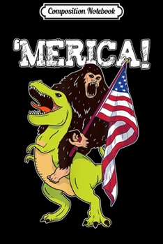 Composition Notebook: 4th of July Bigfoot & Dinosaur Patriotic  Journal/Notebook Blank Lined Ruled 6x9 100 Pages