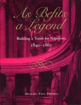 Hardcover As Befits a Legend: Building a Tomb for Napoleon, 1840-1861 Book