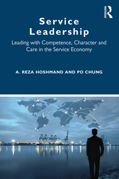 Paperback Service Leadership: Leading with Competence, Character and Care in the Service Economy Book
