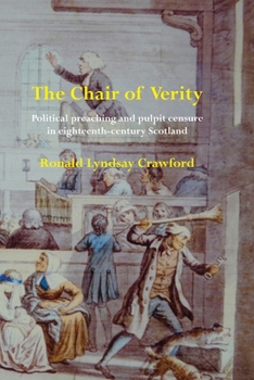 The Chair of Verity: Political preaching and pulpit censure in eighteenth-century Scotland (Perspectives: Scottish Studies of the Long Eightee)