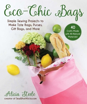 Paperback Eco-Chic Bags: Simple Sewing Projects to Make Tote Bags, Purses, Gift Bags, and More Book