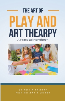 Paperback The Art of Play and Art Thearpy: A Practical Handbook Book