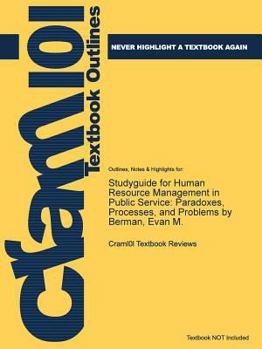 Studyguide for Human Resource Management in Public Service: Paradoxes, Processes, and Problems by Berman, Evan M., ISBN 9781412991674