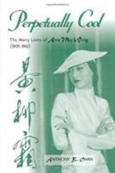 Hardcover Perpetually Cool: The Many Lives of Anna May Wong (1905-1961) Book