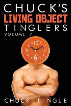 Chuck's Living Object Tinglers: Volume 7