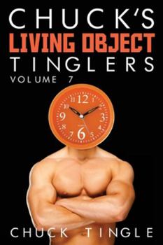 Chuck's Living Object Tinglers: Volume 7 - Book  of the Chuck's Living Object Tinglers