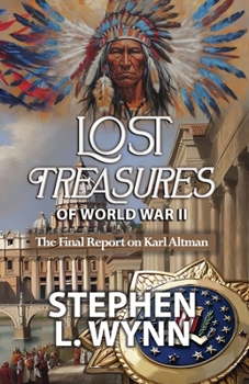 Lost Treasures of World War II: The Final Report on Karl Altman