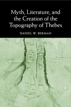 Paperback Myth, Literature, and the Creation of the Topography of Thebes Book