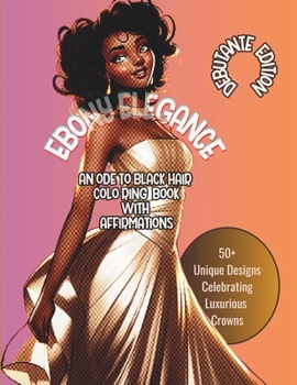 Paperback Ebony Elegance: AN ODE TO BLACK HAIR COLORING BOOK WITH AFFIRMATIONS: Debutante Edition 50+ Unique Designs Celebrating Luxurious Crown Book