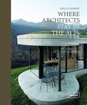 Hardcover Where Architects Stay in the Alps: Lodgings for Design Enthusiasts Book
