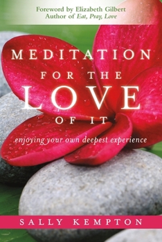 Meditation for the Love of It: Enjoying Your Own Deepest Experience