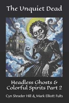 Paperback The Unquiet Dead: Headless Ghosts & Colorful Spirits Part 2 Book