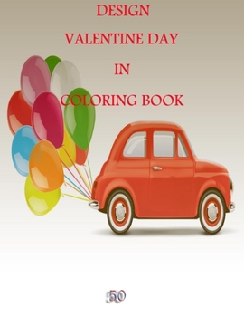 50 Design Valentine Day in Coloring Book: Coloring Book Featuring Romantic, Beautiful and Fun Valentine's Day Designs for Stress and Relaxation