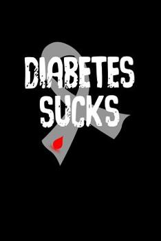 Paperback Diabetes Sucks: A Notebook for Keeping Track of Blood Sugars Book