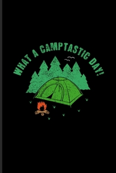 Paperback What A Camptastic Day: US National Parks Adventure Journal For Rv Life Essentials, Camping & Magic Campfire Night Fans - 6x9 - 101 pages Book