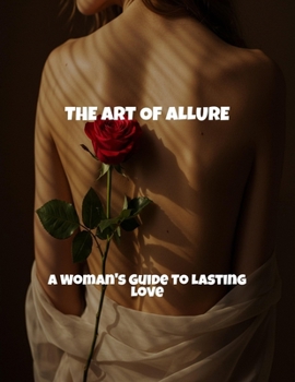 Paperback The Art Of Allure: A Woman'S Guide To Lasting Love Book