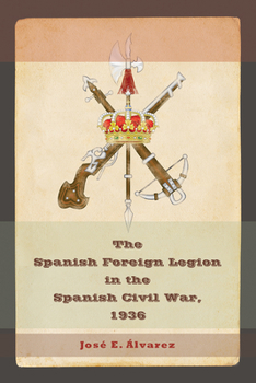 Hardcover The Spanish Foreign Legion in the Spanish Civil War, 1936: Volume 1 Book