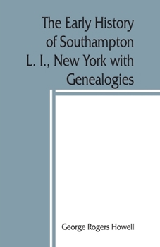 Paperback The early history of Southampton, L. I., New York with Genealogies. Book