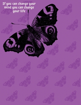 Paperback If you can change your mind you can change your life: This notebook give and receive joy every day of your life while living from an open heart.You ar Book
