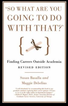 Paperback So What Are You Going to Do with That?: Finding Careers Outside Academia Book