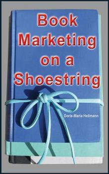 Paperback Book Marketing on a Shoestring: How Authors Can Promote Their Books Without Spending a Lot of Money Book