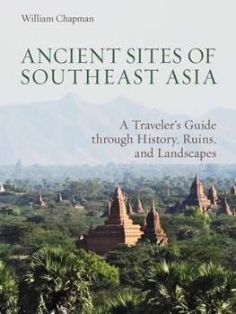Paperback Ancient Sites of Southeast Asia: A Traveler's Guide Through History, Ruins, and Landscapes Book