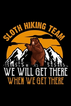 Paperback Sloth Hiking Team We Will Get There When We Get There: Hiking College Ruled Notebook - Hiking Lined Journal - 100 Pages - 6 X 9 inches - Perfect size Book