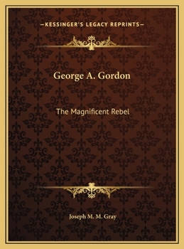 Hardcover George A. Gordon: The Magnificent Rebel Book