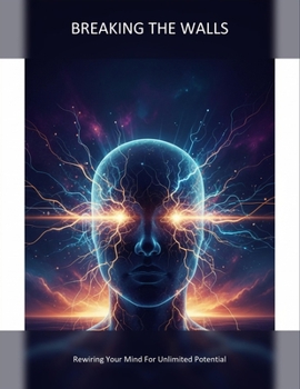 Paperback Breaking The Walls: Rewiring Your Mind For Unlimited Potential Book