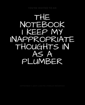 Paperback The Notebook I Keep My Inappropriate Thoughts In As A Plumber: BLANK - JOURNAL - NOTEBOOK - COLLEGE RULE LINED - 7.5" X 9.25" -150 pages: Funny novelt Book