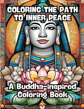 Paperback Coloring the Path to Inner Peace: A Buddha-inspired Coloring Book
