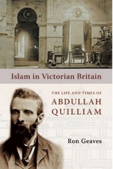 Hardcover Islam in Victorian Britain: The Life and Times of Abdullah Quilliam Book