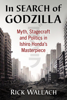 Paperback In Search of Godzilla: Myth, Stagecraft and Politics in Ishiro Honda's Masterpiece Book