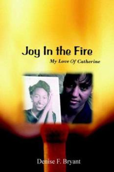Joy in the Fire: My Love Of Catherine