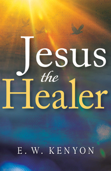 Paperback Jesus the Healer: Revelation Knowledge for the Gift of Healing Book