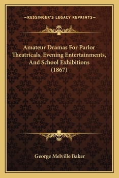 Paperback Amateur Dramas For Parlor Theatricals, Evening Entertainments, And School Exhibitions (1867) Book