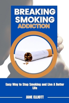 Paperback Breaking Smoking Addiction: Easy Way to Stop Smoking and Live A Better Life Book