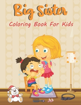 Paperback Big Sister Coloring Book: A Big Sister Coloring Book for Little Girls - Big Sister Activity Coloring Book For Kids Ages 2-8 Book