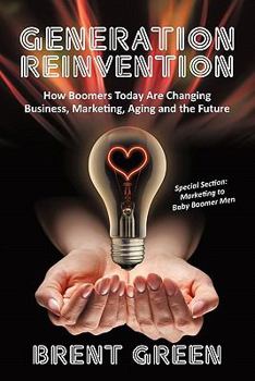 Paperback Generation Reinvention: How Boomers Today Are Changing Business, Marketing, Aging and the Future Book
