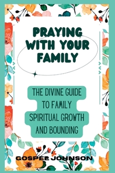 Paperback Praying with Your Family: The divine guide to family spiritual growth and bounding Book