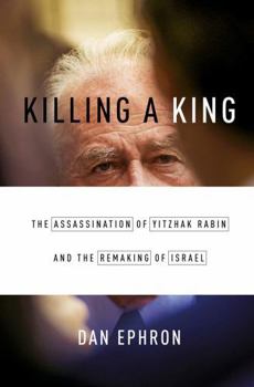 Hardcover Killing a King: The Assassination of Yitzhak Rabin and the Remaking of Israel Book