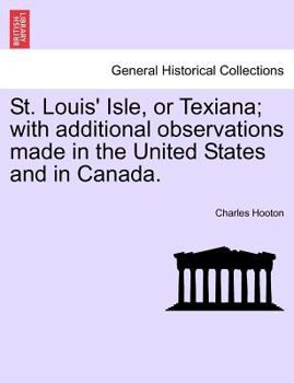 Paperback St. Louis' Isle, or Texiana; With Additional Observations Made in the United States and in Canada. Book