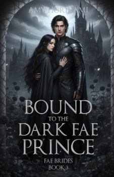 Bound to the Dark Fae Prince (Fae Brides Book 3) Clean Fantasy Romance: Mystical Edition (Fae Brides (Mystical Edition))