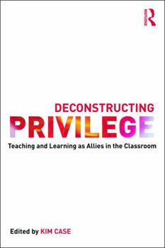 Paperback Deconstructing Privilege: Teaching and Learning as Allies in the Classroom Book