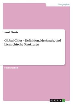 Paperback Global Cities - Definition, Merkmale, und hierarchische Strukturen [German] Book