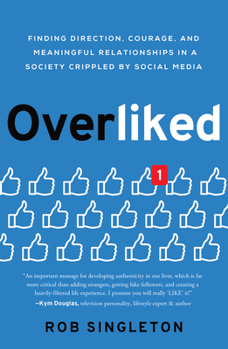 Hardcover Overliked: Finding Direction, Courage, and Meaningful Relationships in a Society Crippled by Social Media Book