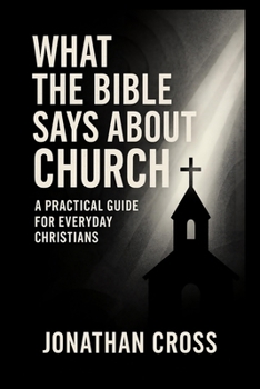 Paperback What the Bible Says About Church: A Practical Guide For Everyday Christians Book