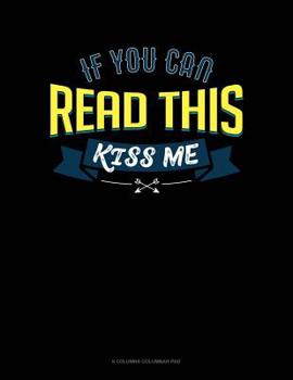 Paperback If You Can Read This Kiss Me: 6 Columns Columnar Pad Book