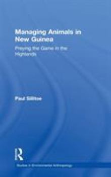 Hardcover Managing Animals in New Guinea: Preying the Game in the Highlands Book