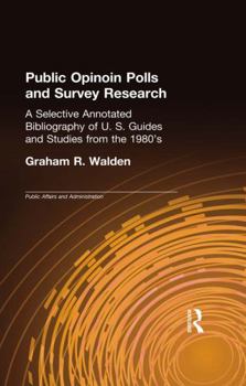 Hardcover Public Opinion Polls and Survey Research: A Selective Annotated Bibliography of U. S. Guides & Studies from the 1980s Book